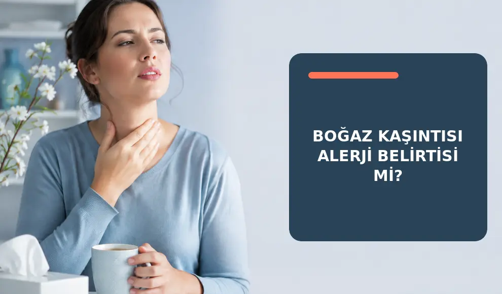 Boğaz Kaşıntısı Alerji Belirtisi mi? Boğaz Kaşıntısı Alerji Belirtisi mi?