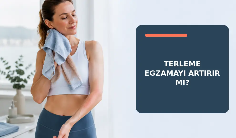 Terleme Egzamayı Artırır mı? Terleme Egzamayı Artırır mı?